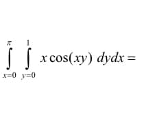 Ĵ J
x=0&y=0
x
c cos(xy) dydx =