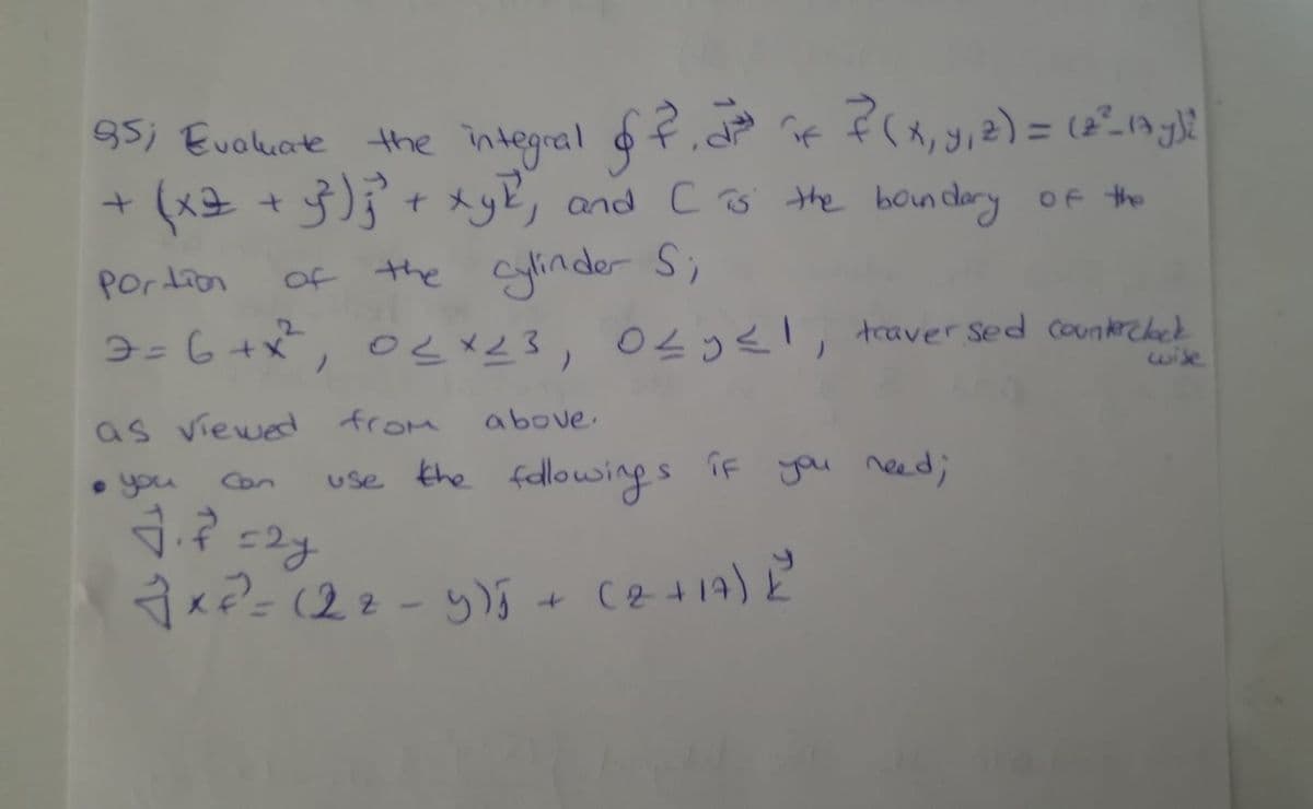 f.dP if f(x, y,z) = (2²_19gN
g5; Evaluate the integral f
+ (x7 +g);+xyk, and C ö the bondary of the
Portion
of the
cylinder S;
3-6+x, oe メト3, 04っく traver sed coonercded
7=6+x
wise
above.
as viewed from
use iF you ned;
the fellowing s
• you
Con
