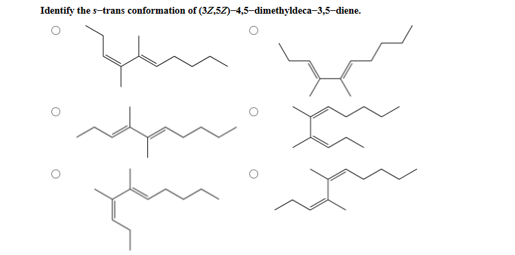 Identify the s-trans conformation of (3Z,5Z)–4,5–dimethyldeca-3,5-diene.

