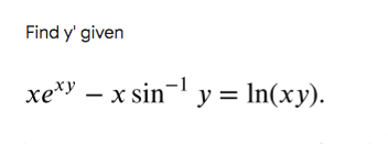 Find y' given
xe*y – x sin- y = In(xy).
|
