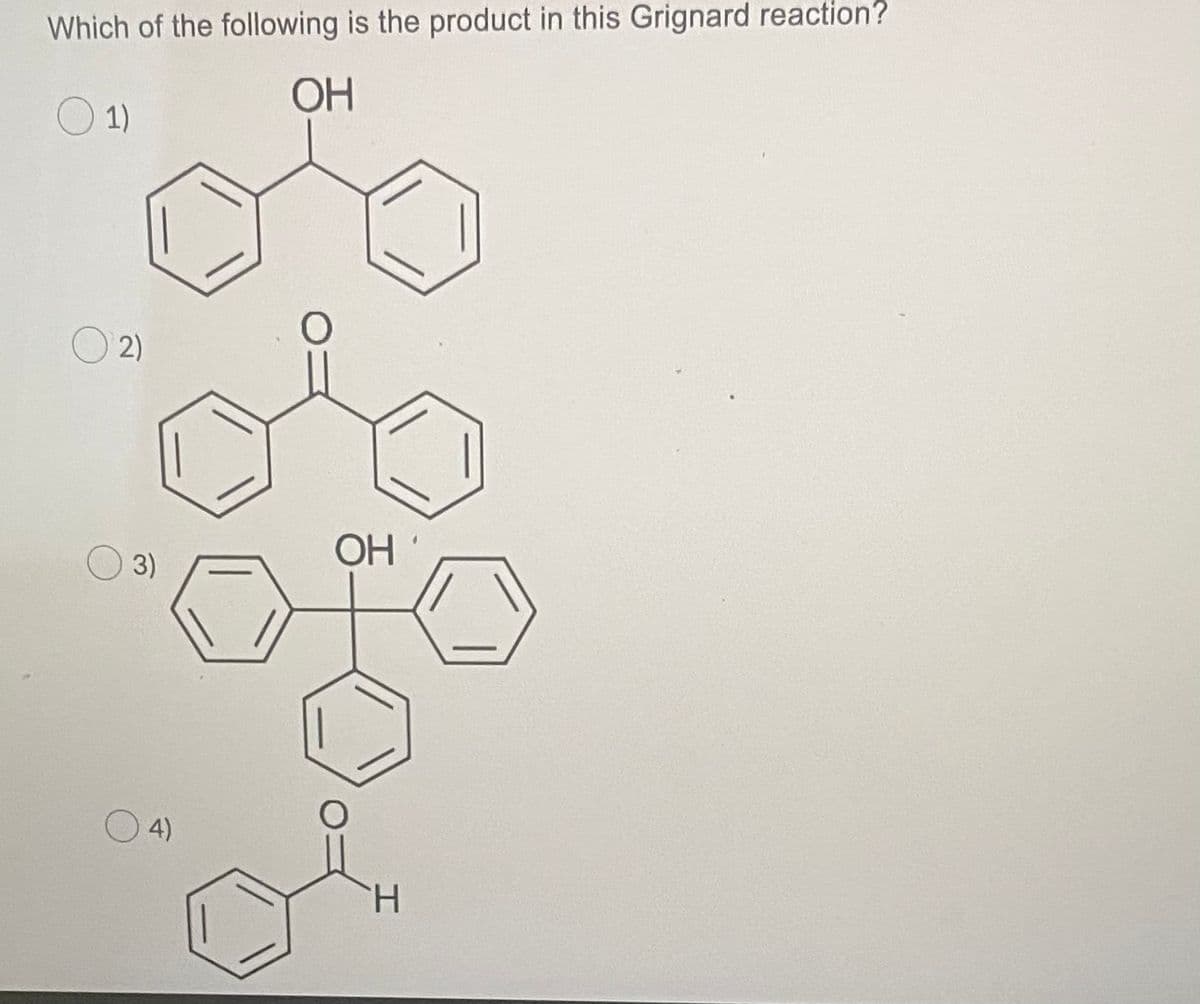 Which of the following is the product in this Grignard reaction?
ОН
O 1)
O 2)
ОН
4)
H.
