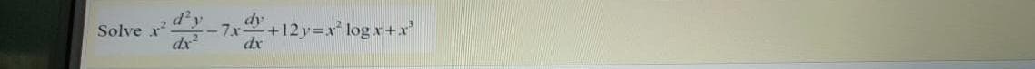 Solve x
d'y
dy
7.x
+12y=x log.x+x'
dx
dx
