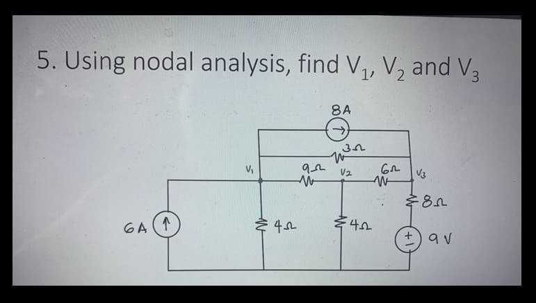 5. Using nodal analysis, find V₁, V₂ and V3
GA(1
V₁
€ 45
92
M
8A
352
W
V2
≤422
62
W
V3
$85
9 v