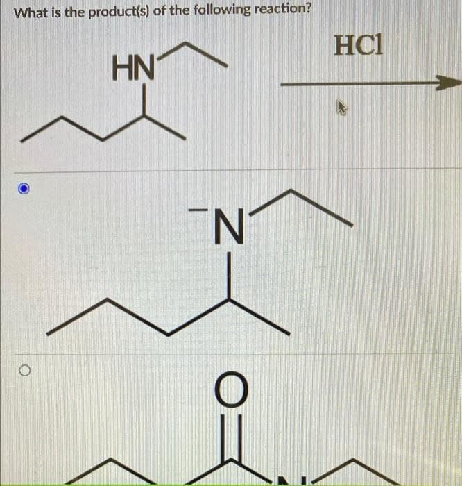 What is the product{s) of the following reaction?
HC1
HN
