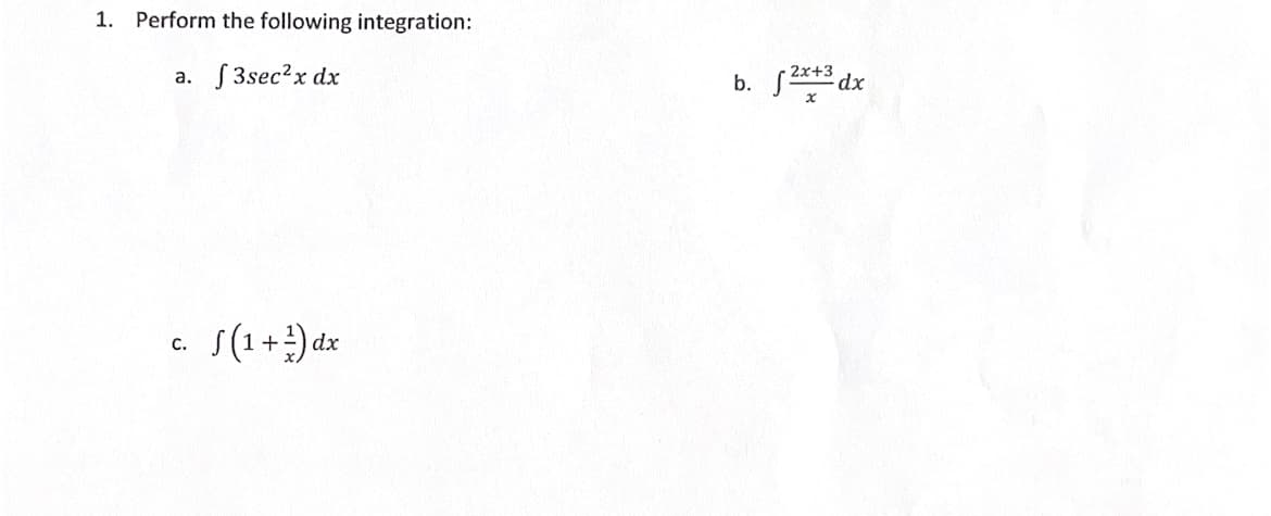 1. Perform the following integration:
S 3sec?x dx
2x+3
xp:
a.
b.
S(1+) dx
с.
