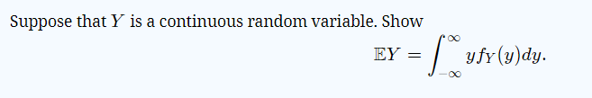 Suppose that Y is a continuous random variable. Show
EY
yfr(y)dy.
