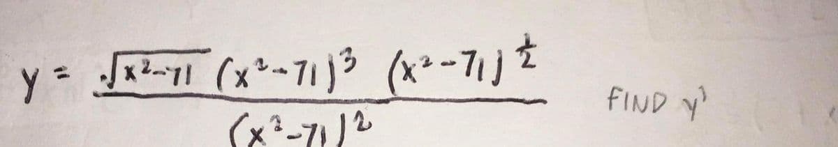 y = -√x²-71 (x²-71) ²³ (x²-7₁j z
(x²-71)²
FIND Y'