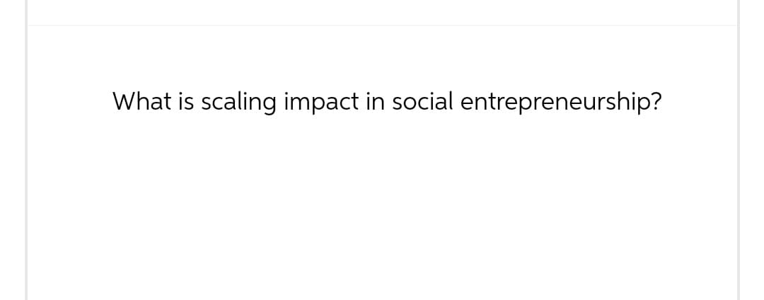 What is scaling impact in social entrepreneurship?