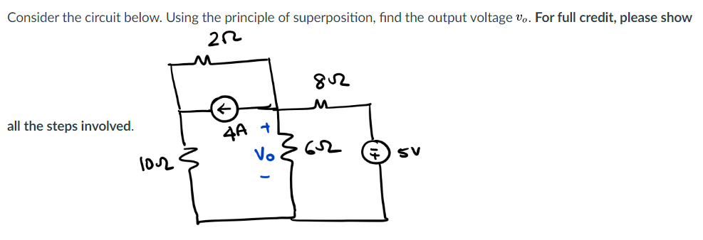 Consider the circuit below. Using the principle of superposition, find the output voltage vo. For full credit, please show
all the steps involved.
4A
1o2
