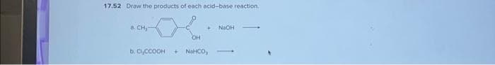 17.52 Draw the products of each acid-base reaction.
8. CH₂-
+
OH
b. CI.CCOOH + NICO,
NaOH
-
