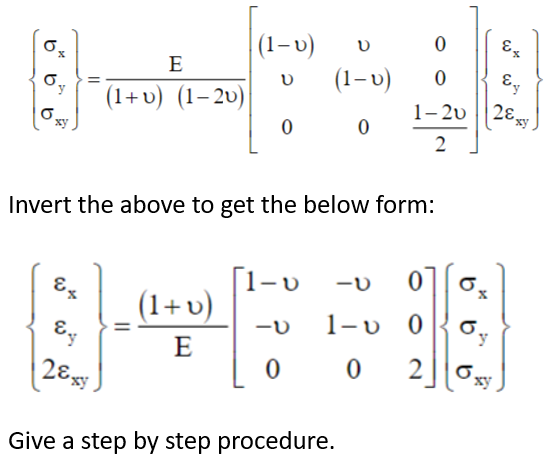 0
X
0,
0,
E
(1+v) (1-2v)
28,
(1-u)
(1+v)
E
D (1-u)
0
C
0
Invert the above to get the below form:
Give a step by step procedure.
0
0
1-20
2
-U 1-u 0
00
-ਪੰ 0 0
7.
2 0,
28,
64
xy
