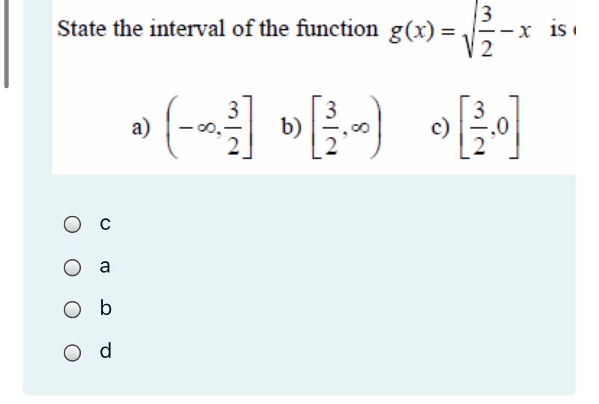 3
State the interval of the function g(x) =
2
X 1s 1
a)
0.
b)
O c
a
O b
O d

