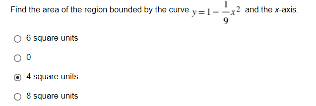 Find the area of the region bounded by the curve y=1--x² and the x-axis.
6 square units
4 square units
8 square units

