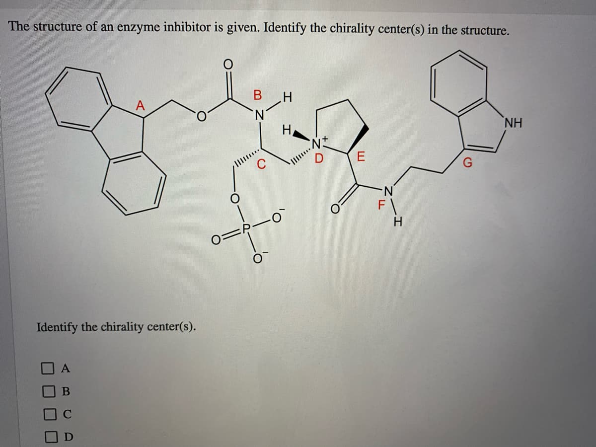 The structure of an enzyme inhibitor is given. Identify the chirality center(s) in the structure.
N
NH
F\
0=
Identify the chirality center(s).
