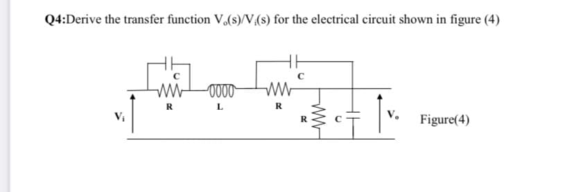 Q4:Derive the transfer function V,(s)/V(s) for the electrical circuit shown in figure (4)
R
R
V.
Figure(4)
R
WW-
