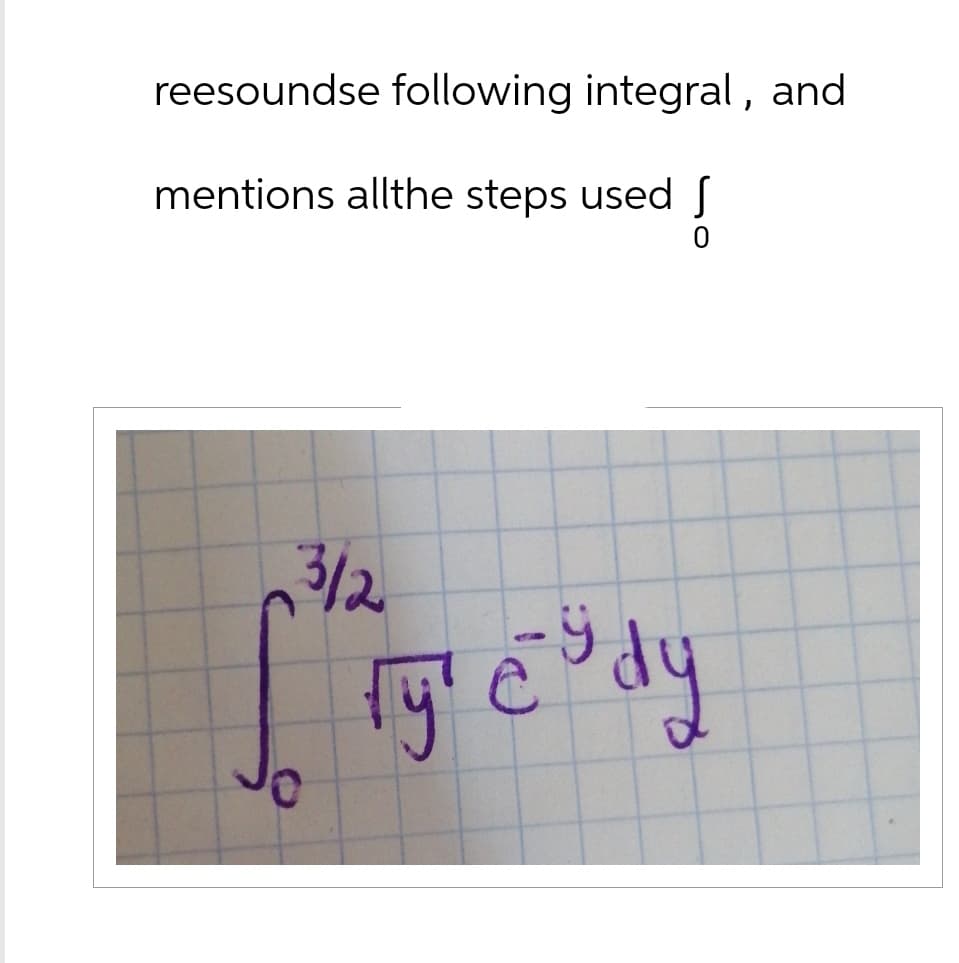 reesoundse following integral, and
mentions allthe steps used
3/2
Ty c³ dy