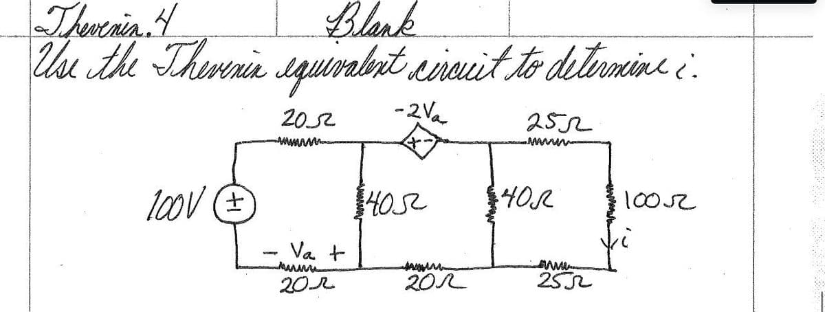 Thevenin 4
Blank
Use the Thevenin equivalent circuit to determine :.
2052
-2√a
2522
wwwww
100V Œ
Vat
201
4052
40R
10052
201
www.
2552