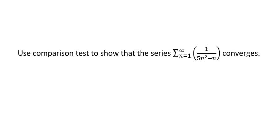 Use comparison test to show that the series E=1 (2) converges.
5n2-п.
