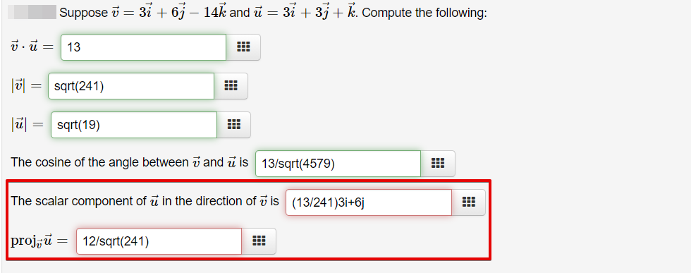 Suppose i =
3i + 6j – 14k and u = 3i + 3j + k. Compute the following:
i. u = 13
= sqt(241)
sqrt(19)
The cosine of the angle between v and ū is 13/sqrt(4579)
The scalar component of i in the direction of v is (13/241)3i+6j
proj;й —
12/sqrt(241)
