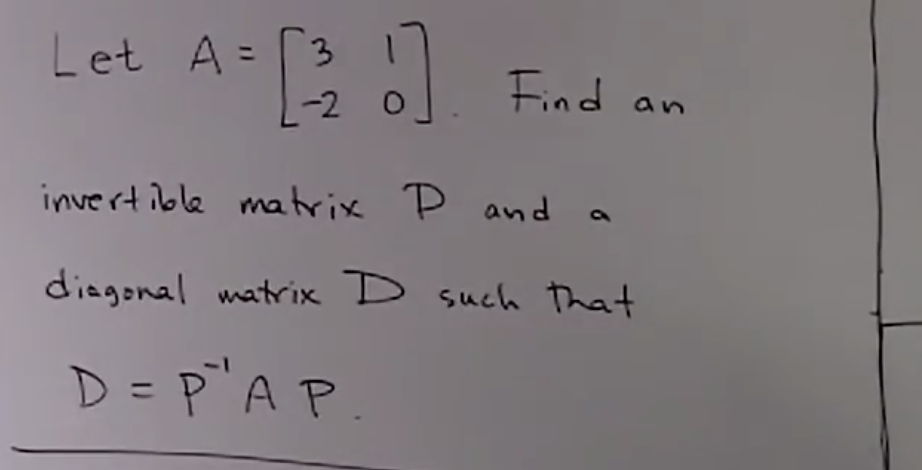 Let A =
3
%3D
-2 O
Find
an
invert ible matrix P and
diagonal matrix D such That
D = p"A P.
%3D
