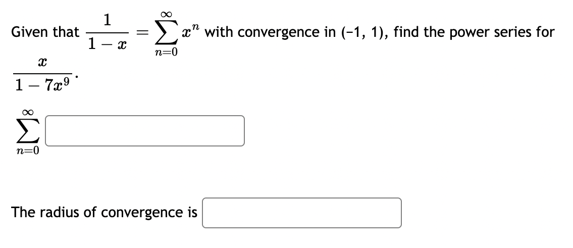 Given that
111-2
=
Σ x" with convergence in (-1, 1), find the power series for
x
1 - 7x9
8 WI
Σ
n=0
n=0
The radius of convergence is