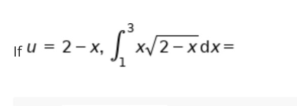 u = 2-x. f wz-xdx=
If U = 2–x,
