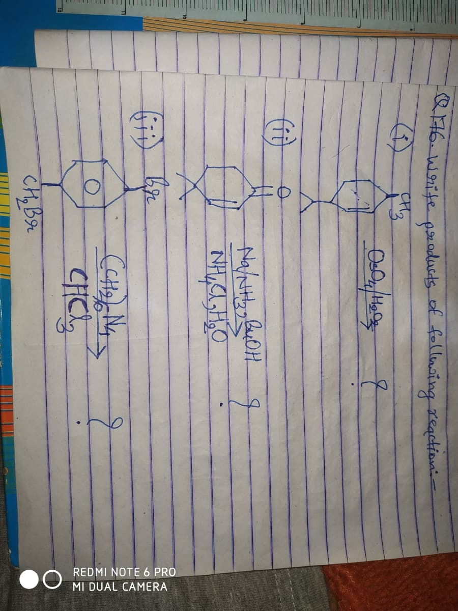 -Q176. Write products of following reaction:-
(1)
CH3
(ii)
8 (1)
to
03047/19.03
CH₂ Br
Na/NH, B4OH
I
NHƯ HEO
(CH₂) N₁4₁
Ссня я
CHC
NOTE 6 PRO
MI DUAL CAMERA
REDMI