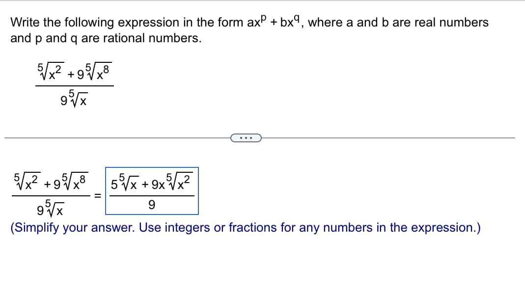 Write the following expression in the form ax + bx9, where a and b are real numbers
and p and q are rational numbers.
95√√x
5/√x² +95/√x8 55 √x+9x5√x²
95√x
9
(Simplify your answer. Use integers or fractions for any numbers in the expression.)