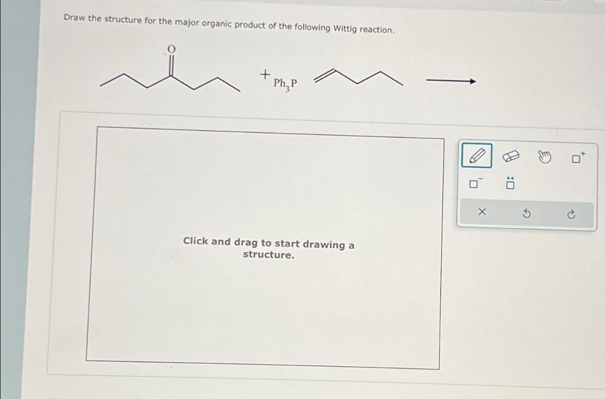 Draw the structure for the major organic product of the following Wittig reaction.
+
Ph, P
Click and drag to start drawing a
structure.
0
X
0:1