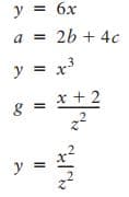 y = 6x
%3D
a = 2b + 4c
y = x3
* +2
y
II
II
