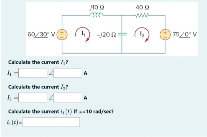 60/30° V(+
Calculate the current I₁?
I₁
Calculate the current I₂?
12
4₁
A
A
J10 Ω
m
-/2002=
Ω
Calculate the current i, (t) if w=10 rad/sec?
i₁ (t) =
40 Ω
1₂
75/0° V