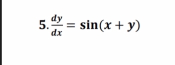 dy
5. = sin(x + y)
dx
