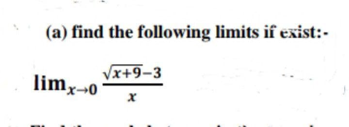 (a) find the following limits if exist:-
limx→0
√x+9-3