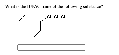 What is the IUPAC name of the following substance?
CH2CH2CH3
