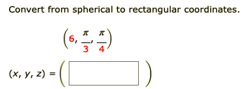 Convert from spherical to rectangular coordinates.
3 4
])
(х, у, 2) %-
