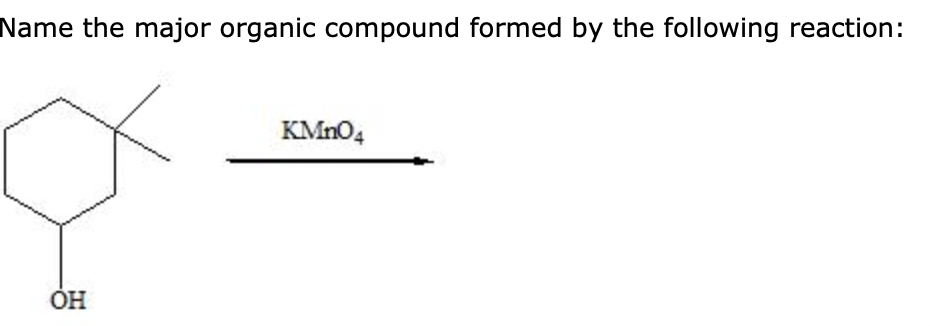 Name the major organic compound formed by the following reaction:
ОН
KMnO4