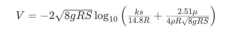 V = -2√/8gRS log10 (14 2.51μ
+
ks
14.8R
4pR√8gRS