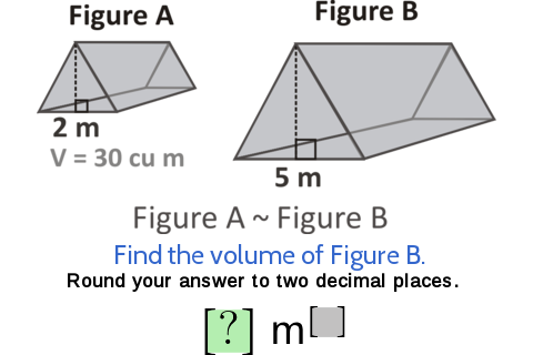 Figure A
Figure B
2 m
V = 30 cu m
5 m
Figure A - Figure B
Find the volume of Figure B.
Round your answer to two decimal places.
[?] m]
