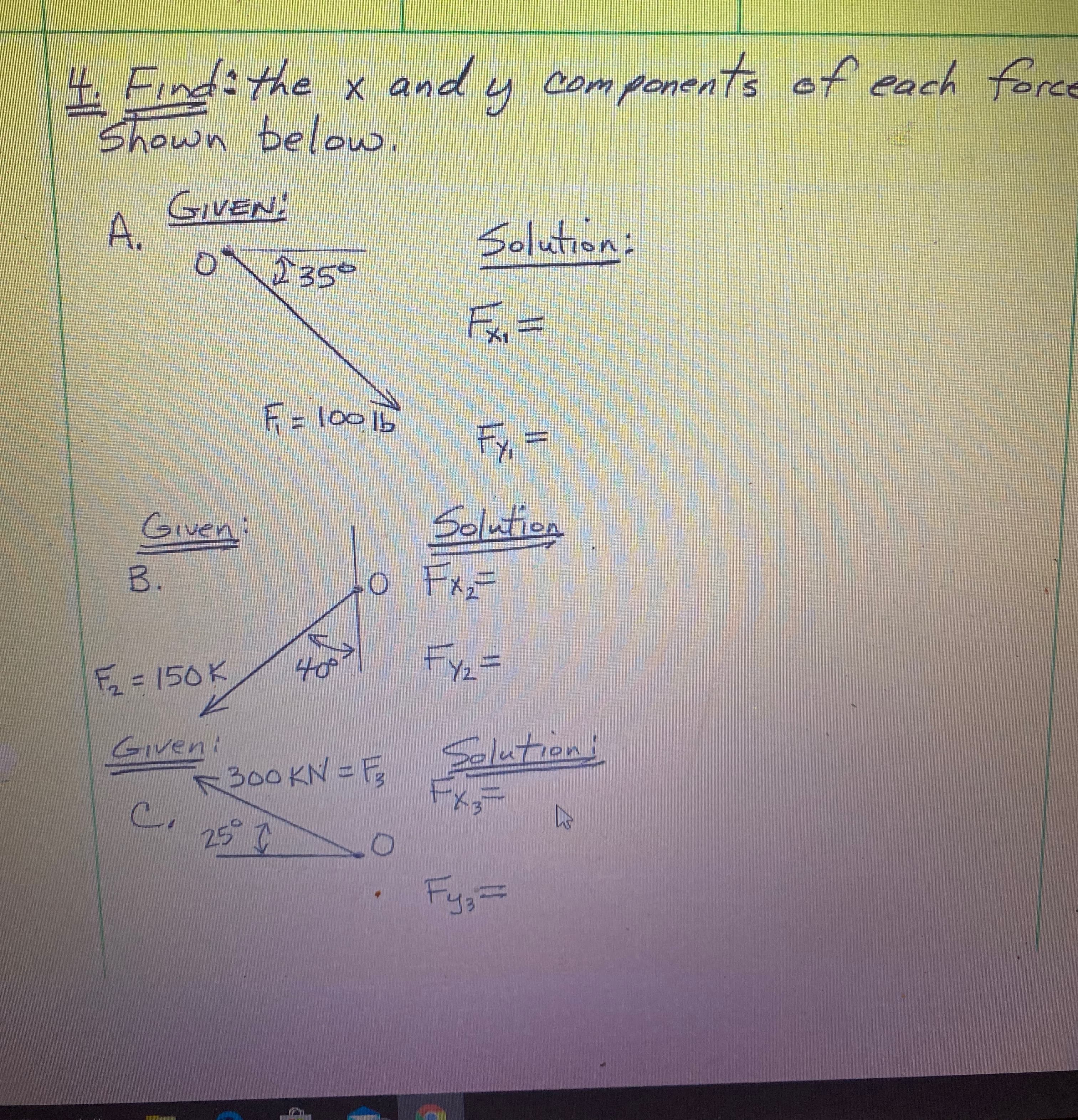 4. Find: the x and y
Shown below.
components cf each force
prce
