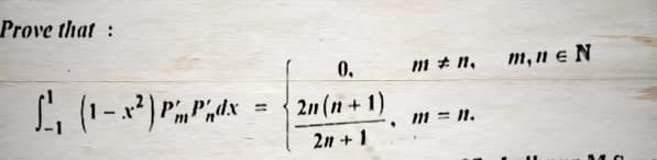 Prove that:
L₁₁ (1-x²) PP dx =
0,
2n(n+1)
2n + 1
.
mn.
m1 = 11.
m, ne N