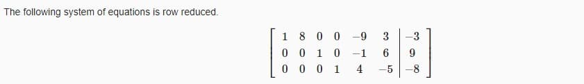 The following system of equations is row reduced.
1800-9
0 0 1 0
0 0 0 1
-1
4
3
6
-5
-8