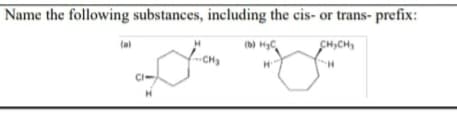 Name the following substances, including the cis- or trans- prefix:
(a)
CH,CH,
CH
Ci
