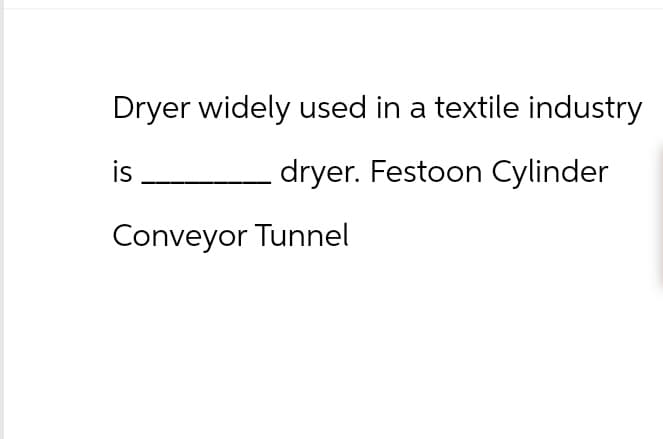 Dryer widely used in a textile industry
is
dryer. Festoon Cylinder
Conveyor Tunnel