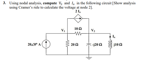 3. Using nodal analysis, compute V2 and 1, in the following circuit [Show analysis
using Cramer's rule to calculate the voltage at node 2].
2 1.
10Ω
V2
2020° A
20 Ω
-j20 2
j102
