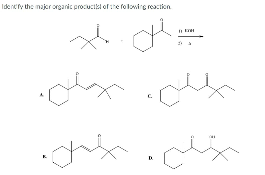 Identify the major organic product(s) of the following reaction.
x
A.
B.
1) KOH
D.
ه (2
مسلسل موسلی
yas