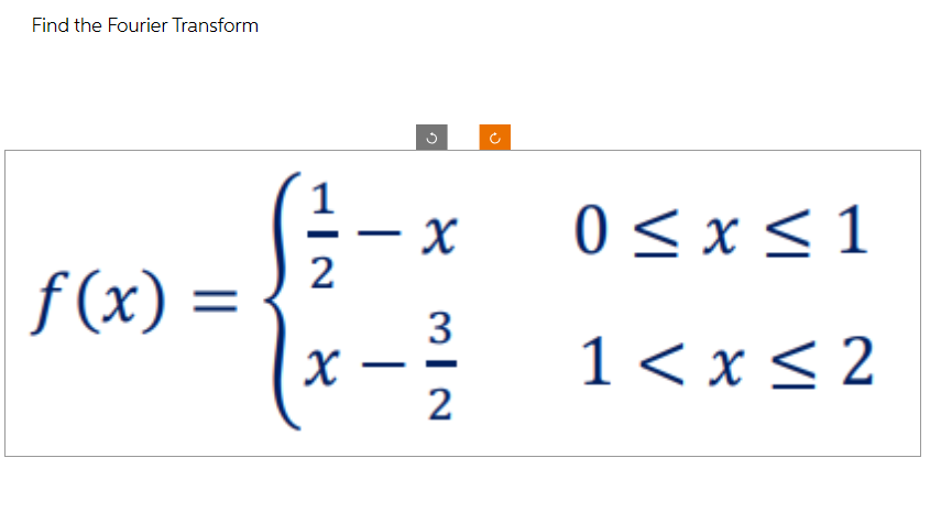 Find the Fourier Transform
ƒ(x) =
1
NI
2
3
- X
3
(x - 1²/²
2
0≤x≤1
1 < x≤2