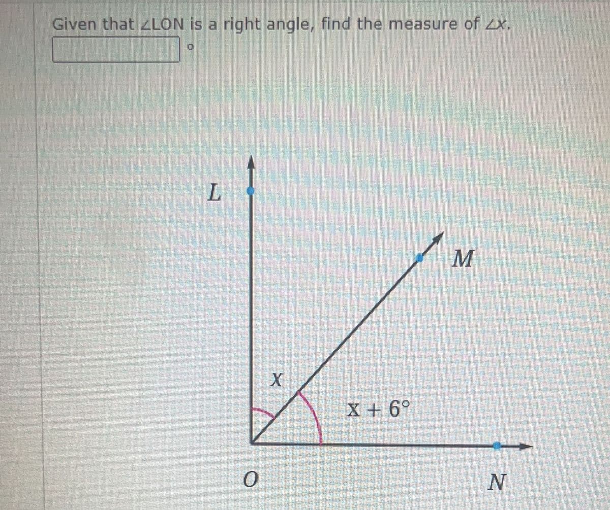 Given that ZLON is a right angle, find the measure of ZX.
O
L
0
X
X + 6°
M
N