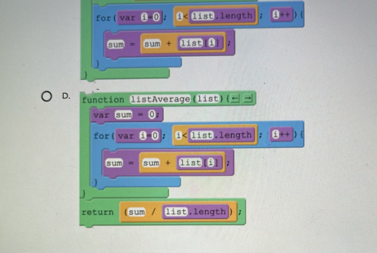 for ( var
1< list.length; 0+)
sum
sum +
1ist i
%3D
function listAverage (list) (
var sum
for ( var i0:
1<list.length :
sum
sum
+ list
return
sum / list.length );
