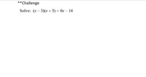 **Challenge
Solve: (x– 3)(x +3) = áx – 14
