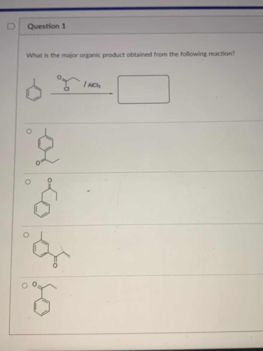 Question 1
What is the major organic product obtained from the following reaction?
I AICa
so
D.
